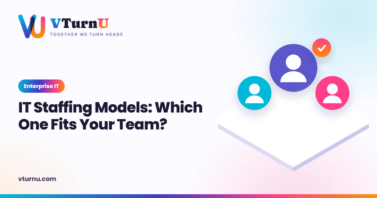 IT Staffing Models: Which One Fits Your Team?
